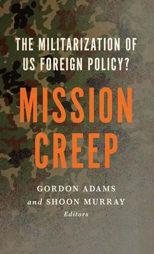 Mission Creep: The Militarization of US Foreign Policy