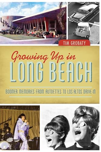 Growing Up in Long Beach: Boomer Memories from Autoettes to Los Altos Drive-In
Growing Up in Long Beach: Boomer Memories from Autoettes to Los Altos Drive-In