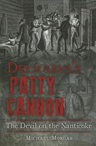 Delmarva's Patty Cannon: The Devil on the Nanticoke (True Crime)