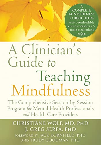 A Clinician's Guide to Teaching Mindfulness: The Comprehensive Session-by-Session Program for Men...