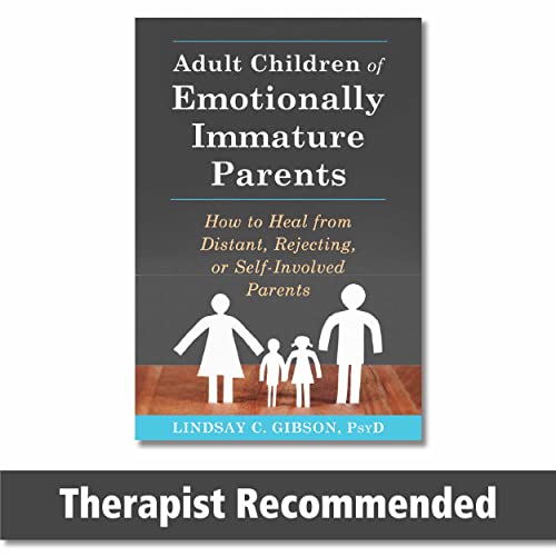 Adult Children of Emotionally Immature Parents: How to Heal from Distant, Rejecting, or Self-Invo...