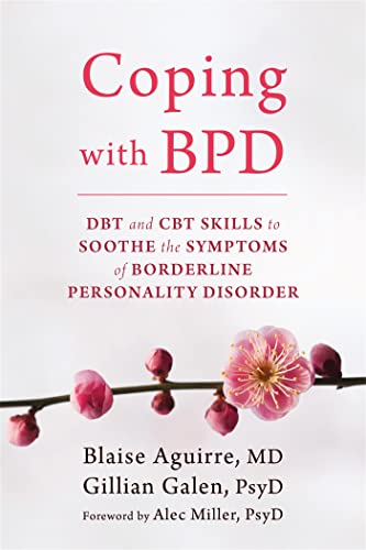 Coping with BPD: DBT and CBT Skills to Soothe the Symptoms of Borderline Personality Disorder
Coping with BPD: DBT and CBT Skills to Soothe the Symptoms of Borderline Personality Disorder