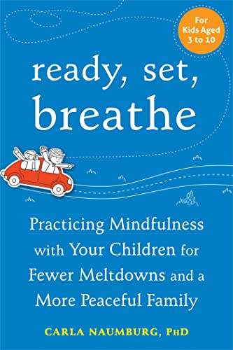 Ready, Set, Breathe: Practicing Mindfulness with Your Children for Fewer Meltdowns and a More Peaceful Family
Ready, Set, Breathe: Practicing Mindfulness with Your Children for Fewer Meltdowns and a More Peaceful Family
