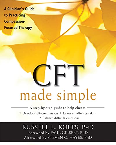 CFT Made Simple : A Clinician's Guide to Practicing Compassion-Focused Therapy
CFT Made Simple : A Clinician's Guide to Practicing Compassion-Focused Therapy