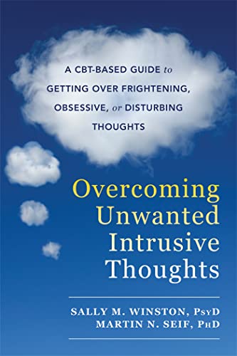 Overcoming Unwanted Intrusive Thoughts: A CBT-Based Guide to Getting Over Frightening, Obsessive, or Disturbing Thoughts
Overcoming Unwanted Intrusive Thoughts: A CBT-Based Guide to Getting Over Frightening, Obsessive, or Disturbing Thoughts