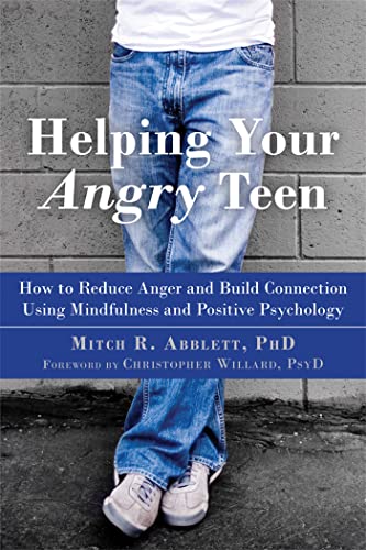 Helping Your Angry Teen: How to Reduce Anger and Build Connection Using Mindfulness and Positive Psychology
Helping Your Angry Teen: How to Reduce Anger and Build Connection Using Mindfulness and Positive Psychology