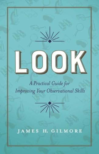 Look: A Practical Guide for Improving Your Observational Skills