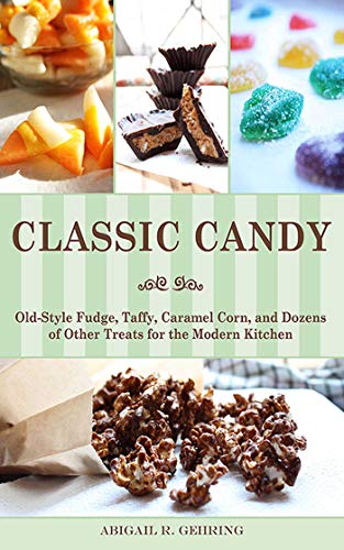 Classic Candy: Old-Style Fudge, Taffy, Caramel Corn, and Dozens of Other Treats for the Modern Kitchen
Classic Candy: Old-Style Fudge, Taffy, Caramel Corn, and Dozens of Other Treats for the Modern Kitchen