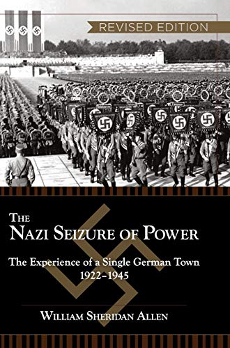 The Nazi Seizure of Power: The Experience of a Single German Town, 1922-1945, Revised Edition
The Nazi Seizure of Power: The Experience of a Single German Town, 1922-1945, Revised Edition