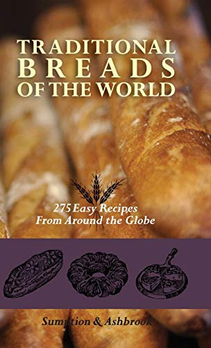 Traditional Breads of the World: 275 Easy Recipes from Around the Globe
Traditional Breads of the World: 275 Easy Recipes from Around the Globe
