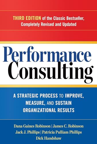 Performance Consulting: A Strategic Process to Improve, Measure, and Sustain Organizational Results
Performance Consulting: A Strategic Process to Improve, Measure, and Sustain Organizational Results
