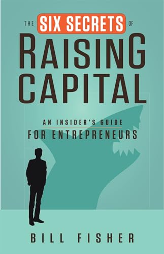 The Six Secrets of Raising Capital: An Insider's Guide for Entrepreneurs
The Six Secrets of Raising Capital: An Insider's Guide for Entrepreneurs