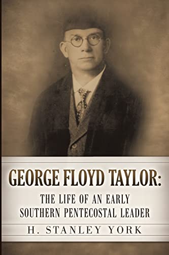 George Floyd Taylor : The Life of an Early Southern Pentecostal Leader
George Floyd Taylor : The Life of an Early Southern Pentecostal Leader