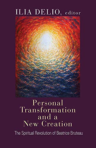 Personal Transformation and a New Creation: The Spiritual Revolution of Beatrice Bruteau
Personal Transformation and a New Creation: The Spiritual Revolution of Beatrice Bruteau