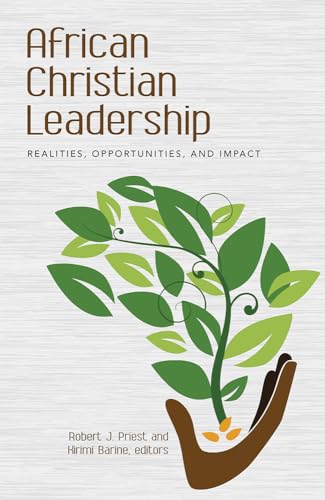 African Christian Leadership: Realities, Opportunities, and Impact (American Society of Missiology Series)
African Christian Leadership: Realities, Opportunities, and Impact (American Society of Missiology Series)