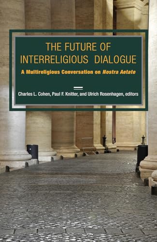 The Future of Interreligious Dialogue: A Multireligious Conversation on Nostra Aetate
The Future of Interreligious Dialogue: A Multireligious Conversation on Nostra Aetate