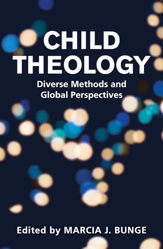 Child Theology : Diverse Methods and Global Perspectives