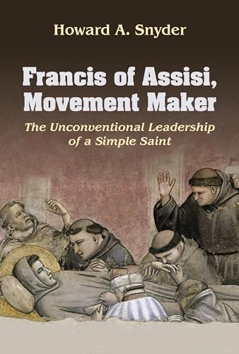 Francis of Assisi, Movement Maker : The Unconventional Leadership of a Simple Saint
Francis of Assisi, Movement Maker : The Unconventional Leadership of a Simple Saint