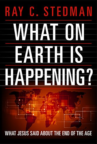 What on Earth Is Happening: What Jesus Said about the End of the Age