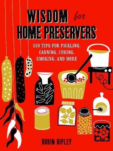 Wisdom for Home Preservers : 500 Tips for Pickling, Canning, Curing, Smoking and More
Wisdom for Home Preservers : 500 Tips for Pickling, Canning, Curing, Smoking and More