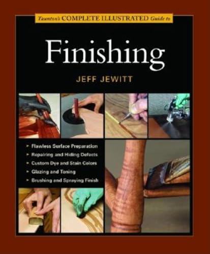 Tauntons Complete Illustrated Guide to Finishing (Complete Illustrate