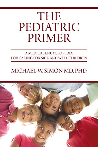 The Pediatric Primer: A Medical Encyclopedia for Caring for Sick and Well Children
The Pediatric Primer: A Medical Encyclopedia for Caring for Sick and Well Children