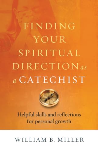 Finding Your Spiritual Direction as a Catechist: Helpful Skills and Reflections for Personal Growth
Finding Your Spiritual Direction as a Catechist: Helpful Skills and Reflections for Personal Growth
