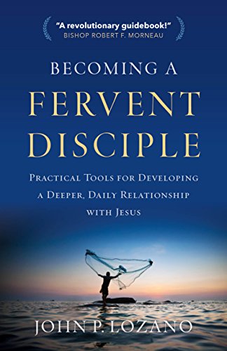 Becoming a Fervent Disciple: Practical Tools for Developing a Deeper, Daily Relationship with Jesus
Becoming a Fervent Disciple: Practical Tools for Developing a Deeper, Daily Relationship with Jesus