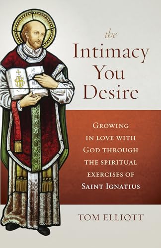 The Intimacy You Desire: Growing in Love with God Through the Spiritual Exercises of Saint Ignatius
The Intimacy You Desire: Growing in Love with God Through the Spiritual Exercises of Saint Ignatius