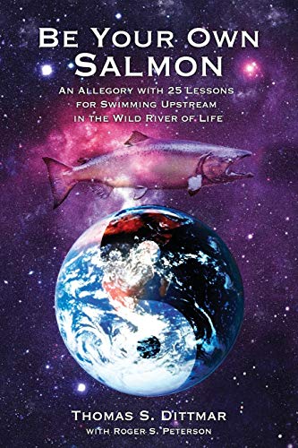 Be Your Own Salmon : An Allegory With 25 Lessons for Swimming Upstream in the Wild River of Life
Be Your Own Salmon : An Allegory With 25 Lessons for Swimming Upstream in the Wild River of Life