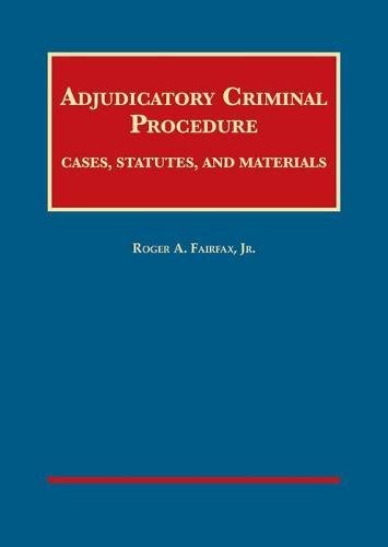 Adjudicatory Criminal Procedure, Cases, Statutes, and Materials
