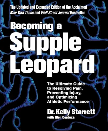 Becoming a Supple Leopard 2nd Edition: The Ultimate Guide to Resolving Pain, Preventing Injury, a...