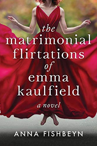 The Matrimonial Flirtations of Emma Kaulfield : A Novel