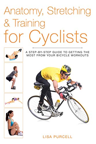 Anatomy, Stretching & Training for Cyclists: A Step-by-Step Guide to Getting the Most from Your Bicycle Workouts
Anatomy, Stretching & Training for Cyclists: A Step-by-Step Guide to Getting the Most from Your Bicycle Workouts