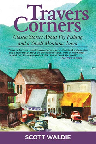 Travers Corners : Classic Stories about Fly Fishing and a Small Montana Town
Travers Corners : Classic Stories about Fly Fishing and a Small Montana Town