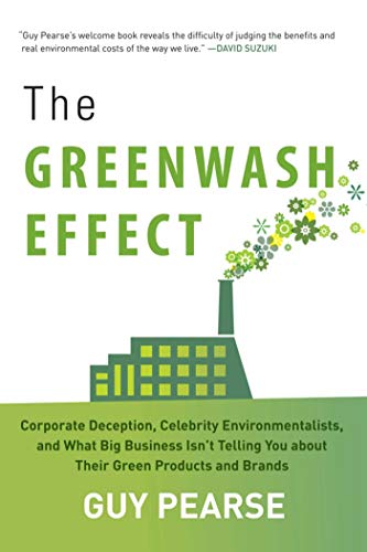 The Greenwash Effect: Corporate Deception, Celebrity Environmentalists, and What Big Business Isnt Telling You about Their Green Products and Brands
The Greenwash Effect: Corporate Deception, Celebrity Environmentalists, and What Big Business Isnt Telling You about Their Green Products and Brands