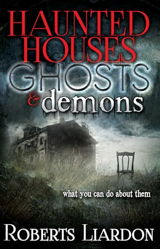 Haunted Houses, Ghosts, and Demons: What You Can Do about Them