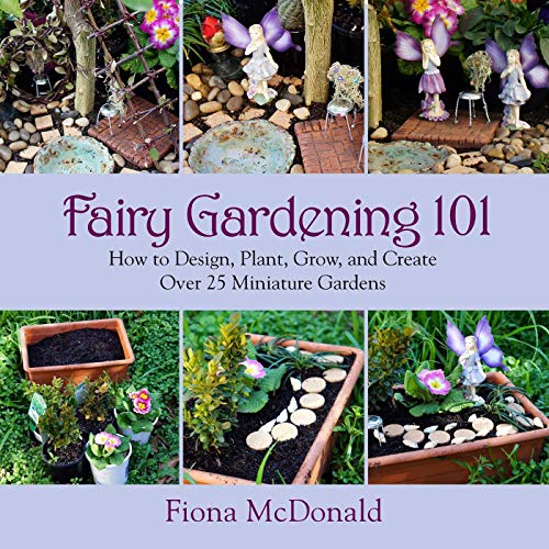Fairy Gardening 101 : How to Design, Plant, Grow, and Create over 25 Miniature Gardens
Fairy Gardening 101 : How to Design, Plant, Grow, and Create over 25 Miniature Gardens