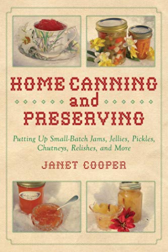 Home Canning and Preserving: Putting Up Small-Batch Jams, Jellies, Pickles, Chutneys, Relishes, and More
Home Canning and Preserving: Putting Up Small-Batch Jams, Jellies, Pickles, Chutneys, Relishes, and More