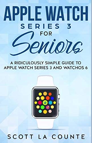 Apple Watch Series 3 For Seniors: A Ridiculously Simple Guide to Apple Watch Series 3 and WatchOS 6 Paperback
Apple Watch Series 3 For Seniors: A Ridiculously Simple Guide to Apple Watch Series 3 and WatchOS 6 Paperback