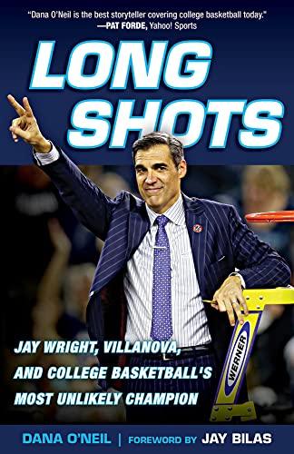 Long Shots: Jay Wright, Villanova, and College Basketballs Most Unlikely Champion
Long Shots: Jay Wright, Villanova, and College Basketballs Most Unlikely Champion