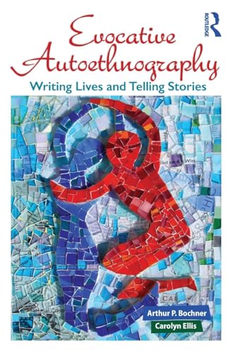 Evocative Autoethnography : Writing Lives and Telling Stories