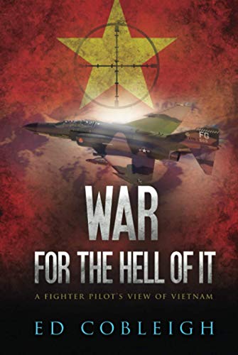 War for the Hell of It : A Fighter Pilot's View of Vietnam