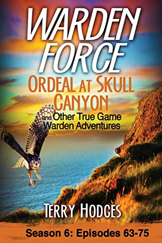 Warden Force: Ordeal at Skull Canyon and Other True Game Warden Adventures: Episodes 63-75
Warden Force: Ordeal at Skull Canyon and Other True Game Warden Adventures: Episodes 63-75