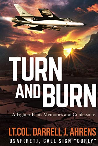 Turn and Burn: A Fighter Pilot’s Memories and Confessions