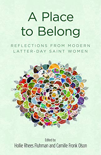 A Place to Belong: Reflections from Modern Latter-day Saint Women