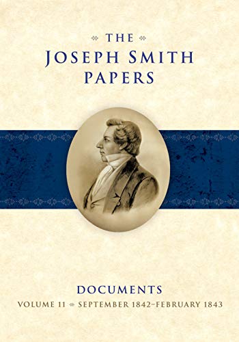 The Joseph Smith Papers Documents, Volume 11: September 1842-February 1843
The Joseph Smith Papers Documents, Volume 11: September 1842-February 1843
