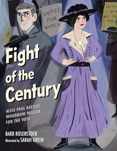 Fight of the Century: Alice Paul Battles Woodrow Wilson for the Vote