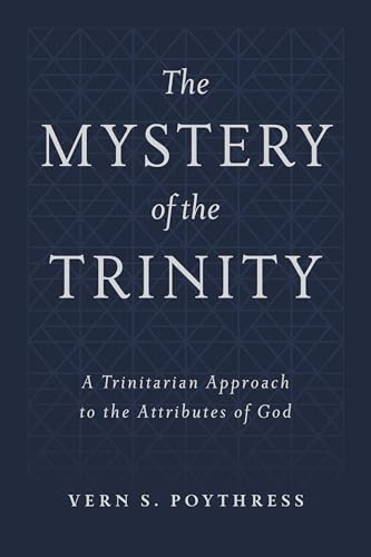 The Mystery of the Trinity: A Trinitarian Approach to the Attributes of God
The Mystery of the Trinity: A Trinitarian Approach to the Attributes of God