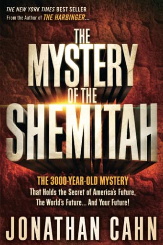 The Mystery of the Shemitah: The 3,000-Year-Old Mystery That Holds the Secret of America's Future...